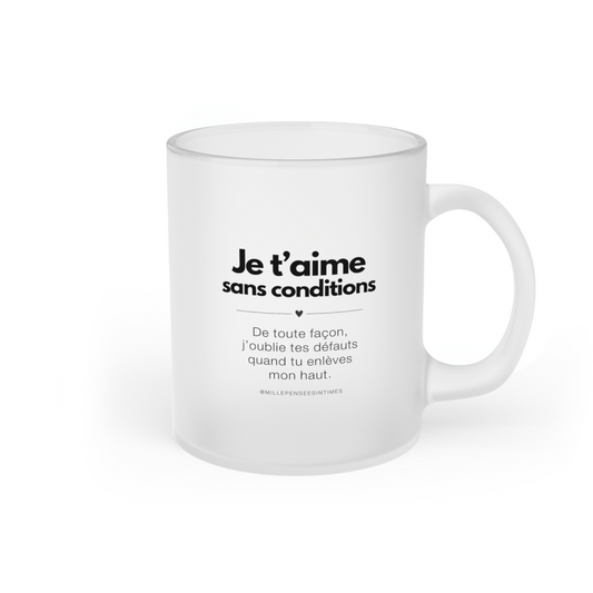 "Je t'aime sans conditions" · Mug Verre Givré