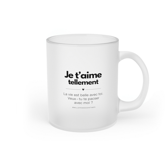 Mug verre givré Demande de PACS originale Je t'aime tellement veux-tu te pacser avec moi ?